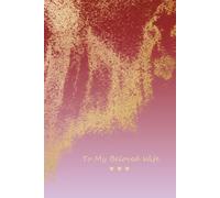 To My Beloved Wife - A Little Book of Love, Warm Words & Everyday Smiles: A Sweet and Gentle Love Journal for My Wife - Perfect Anniversary, Birthday or Just-Because Gift