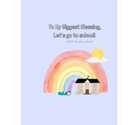 To My Biggest Blessing, Let's go to school!