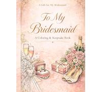 To My Bridesmaid: A Coloring & Keepsake Book: A Beautiful Floral Gift Book to Celebrate Friendship, Memories, and Special Moments (Happily Ever After Collection)