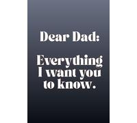 To My Dad: Everything I Want You to Know: A Fill-in-the-Blank Gift Book for Dad | Personalized Keepsake Journal for Father’s Day, Birthdays, and Christmas