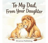 To My Dad, From Your Daughter: A Heartfelt Picture Book Gift Celebrating the Special Bond Between a Daughter and Her Dad (Hold You Dear and Treasure You Collection)
