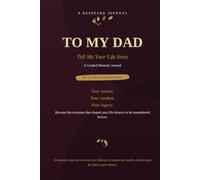 TO MY DAD Tell Me Your Life Story A Guided Memory Journal: A Meaningful Gift for Fathers to Record Their Life Story