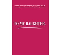 To My Daughte: A Keepsake Memory Journal to Fill In for My Daughter | Mother & Father’s Letters to Child, Life Lessons and Family History | Premium Matte Cover | 6 x 9 Inches.