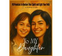 To my daughter: Heartfelt Life Lessons and Timeless Advice from Mom to Her Daughter | 40 Promises to Nurture Your Spirit and Light Your Path | Every ... mom to daughter forever. (Self-Help Books)