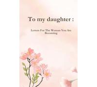 To my daughter :: Letters For The Woman You Are Becoming