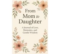 To My Daughter, With All My Love: A Mother’s Journal of Memories, Meaning, and Heartfelt Words 120 pages Lined 6"x9"