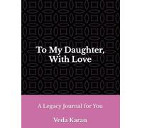 To My Daughter, With Love: A Legacy Journal for You