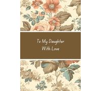 To My Daughter With Love: Journal For Daughter From Mom to Share Moments and Wishes