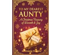 To My Dearest Aunty: A Christmas Treasury of Warmth & Joy | Keepsake Memory Book for Auntie | Thoughtful Guided Journal Gift for Auntie from Niece or ... Gift for Women (Christmas Love Gift Series)