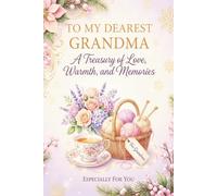 To My Dearest Grandma: A Treasury of Love, Warmth, and Memories | Heartfelt Christmas Gift Journal for Grandmother | Guided Life Story Keepsake Book ... Present for Her (Christmas Love Gift Series)