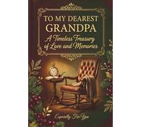 To My Dearest Grandpa: A Timeless Treasury of Love and Memories | Grandfather's Life Story Journal and Legacy Keepsake Book | Guided Prompt Gift for ... Christmas Gift (Christmas Love Gift Series)