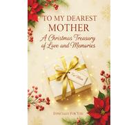 To My Dearest Mother: A Christmas Treasury of Love and Memories | Beautiful Christmas Gift Journal for Mom | Lined Prompt Book for Mom Memories, ... Idea for Mom (Christmas Love Gift Series)