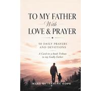 To My Father With Love And Prayer: A Card-In-A-Book Tribute To My Godly Father. 50 Daily Prayers, Devotionals And A Read-And-Reflect Journal. A Perfect Gift for Christian Men