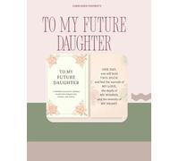 To My Future Daughter: A Mother’s Fill-In Memory Book