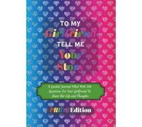 To My Girlfriend Tell Me Your Story Pride Edition: An LGBTQ+ Guided Journal With 106 Questions For Your Girlfriend To Share Her Life & Thoughts | 7 x ... Valentines Day, Anniversary & Christmas