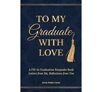 To My Graduate, With Love: A Fill-In Graduation Keepsake Book - Letters from Me, Reflections from You