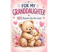 To My Granddaughter: 101 Reasons You Are Loved, Cherished and Appreciated - A Keepsake Gift to Treasure Forever