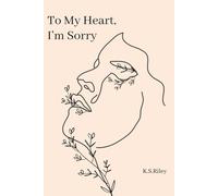 To My Heart, I'm Sorry (A Journey - Poetry Book Series)