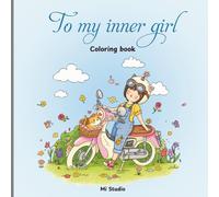 To My Inner Girl Coloring Book: An Inspirational Coloring Book for Women, Soft Healing Coloring Book for Girl
