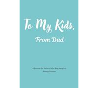To My Kids, From Dad: A Journal for Fathers Loving Their Kids From Far Away | A Long-Distance Dad Journal | For Military, Traveling & Co-Parenting Fathers