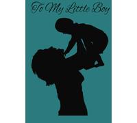 To My Little Boy: journal for mother to son