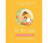 To My Love: A Love Letter to Parenthood (Jessica Urlichs' Gift Books)