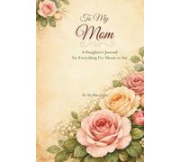 To My Mom: A Daughter's Journal for Everything I've Meant to Say (The Words That Stayed)