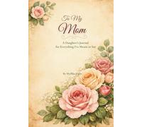 To My Mom: A Daughter's Journal for Everything I've Meant to Say (The Words That Stayed)