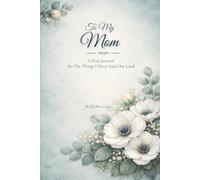 To My Mom: A Son's Journal for the Things I Never Said Out Loud (The Words That Stayed)