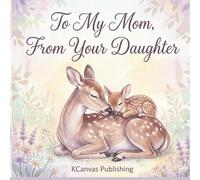 To My Mom, From Your Daughter: A Sweet Picture Book About a Daughter’s Love, Gratitude, and Special Bond with Her Mom (Hold You Dear and Treasure You Collection)