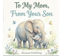 To My Mom, From Your Son: A Heartwarming Picture Book Celebrating the Love Between a Son and His Mom (Hold You Dear and Treasure You Collection)