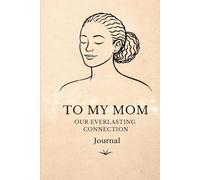 To My Mom: Our Everlasting Connection: A Heartfelt Guided Journal with Interactive Worksheets for Mom & Child