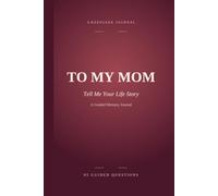 To My Mom Tell Me Your Life Story: A Keepsake Journal to Capture Her Life Story