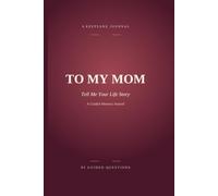 To My Mom Tell Me Your Life Story: A Keepsake Journal to Capture Her Life Story