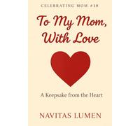 To My Mom, With Love; Celebrating Mom #10;: Letters, Affirmations, and Messages for Mom