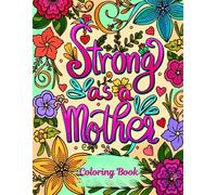 To My Mother: The Love of a Mother Coloring Book: A Heartwarming Adult Coloring Book with Beautiful Floral Designs, Inspirational Quotes, and Relaxing Pages to Celebrate Mom