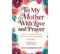 To My Mother With Love And Prayer: A Card-In-A-Book Tribute To My Godly Mother. 50 Daily Prayers and Devotionals. A Perfect Gift for Christian Women