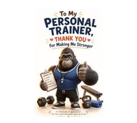 To My Personal Trainer, Thank You for Making Me Stronger: A Little Book of Appreciation for the Coach Who Never Gave Up on Me (Heart of the Job Series)