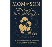 To My Son, With All My Heart: A Mother's Keepsake Journal of Love, Life Lessons, and Meaningful Words