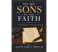 To My Sons in the Faith: An Apostolic Father's Charge
