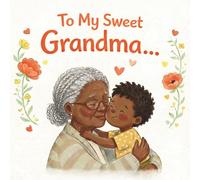 To my sweet Grandma: A Heartwarming Illustrated Book for Grandma - A Perfect Gift from a Grandchild (GRANDSON VERSION) (Grandparents - keepsake gift book)