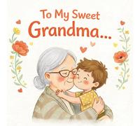 To my sweet Grandma: A Heartwarming Illustrated Book for Grandma - A Perfect Gift from a Grandchild (GRANDSON VERSION) (Grandparents - keepsake gift book)