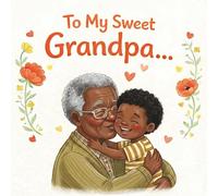 To my sweet Grandpa: A Heartwarming Illustrated Book for Grandfather- A Perfect Gift from a Grandchild (GRANDSON VERSION) (Grandparents - keepsake gift book)