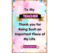 To My Teacher: Thank You for Being Such an Important Piece of My Life: A Fill-in-the-Blank Memory Journal to Express Heartfelt Thanks and Appreciation