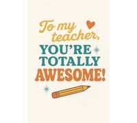 To My Teacher, You’re Totally Awesome! | A Fun Appreciation Journal for Teachers | Thoughtful Gift Notebook for Thank You Notes, Reflections & Memories from Students
