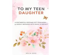 To My Teen Daughter: A Sentimental Keepsake Gift from Mom - 52 Weekly Messages with Space to Reflect