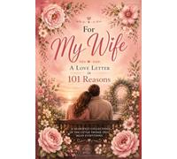 To My Wife: Because You Are Loved, Cherished and Appreciated - A Keepsake Gift to Treasure Forever