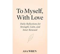 To Myself, With Love: Daily Reflections for Strength, Calm, and Inner Renewal