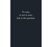 To note, or not to note, that is the question.: :Lined notebook | Funny gift for friends, family and coworkers.