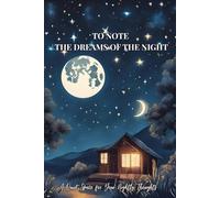 TO NOTE THE DREAMS OF THE NIGHT: A Quiet Space for Your Nightly Thoughts